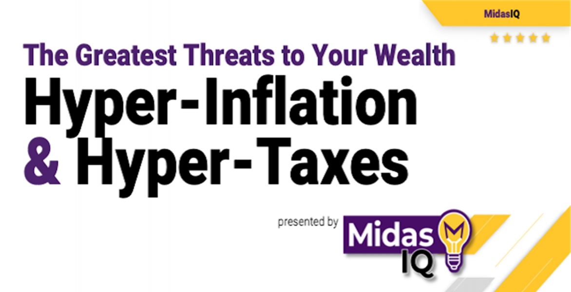 Webinar: The Greatest Threats To Your Wealth - Hyper-Inflation and Hyper-Taxes